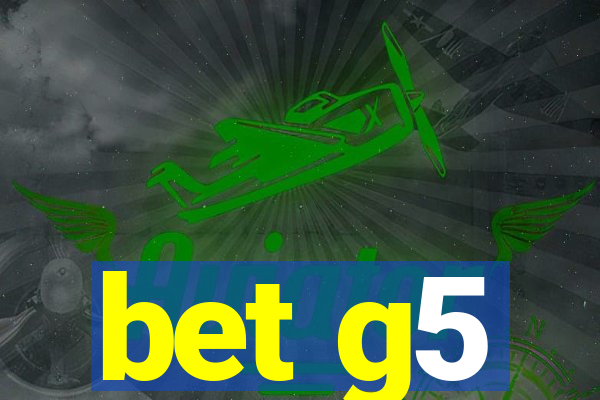 bet g5